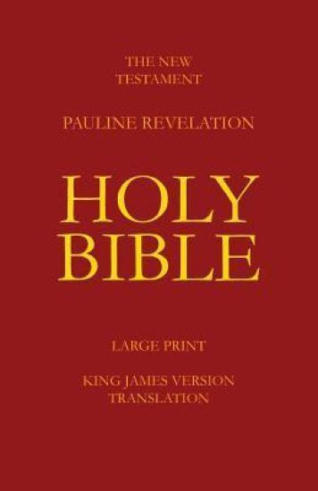 The New Testament - Pauline Revelation: King James Version - Translation