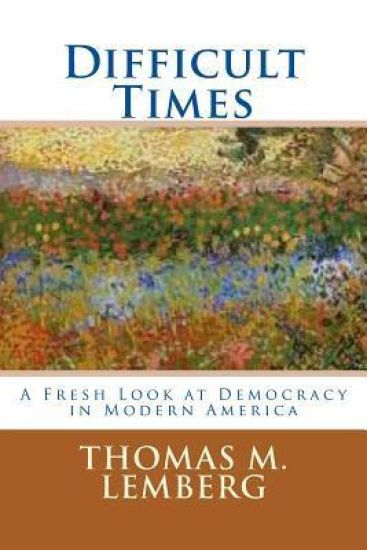 Difficult Times: A Fresh Look at Democracy in Modern America