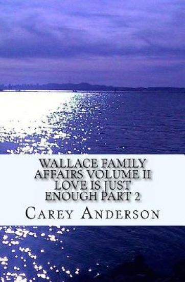 Wallace Family Affairs Volume II: Love Is Just Enough Part 2