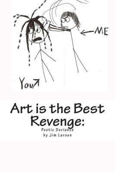 Art Is the Best Revenge: The Poetic Deviance of Jim Larsen