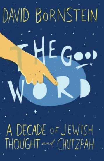 The Good Word: A Decade of Jewish Thought and Chutzpah