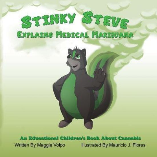Stinky Steve Explains Medical Marijuana: An Educational Children's Book about Cannabis