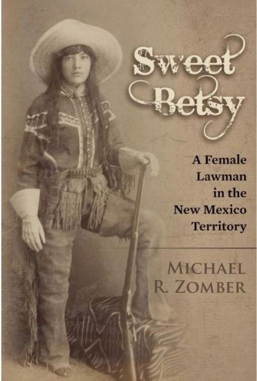 Sweet Betsy: A Female Lawman in the New Mexico Territory