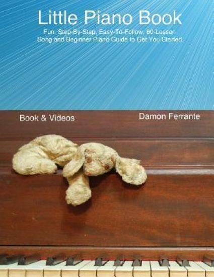 Little Piano Book: Fun, Easy, Step-By-Step, Teach-Yourself Song and Beginner Piano Guide (Book & Streaming Videos)