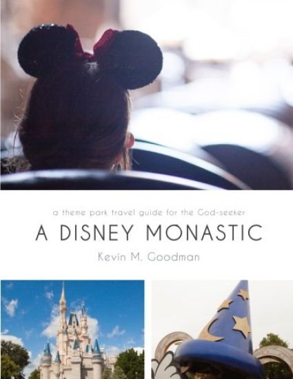 A Disney Monastic: a theme park travel guide for the God-seeker