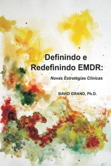 Definindo E Redefinindo Emdr: Novas Estratégias Clínicas
