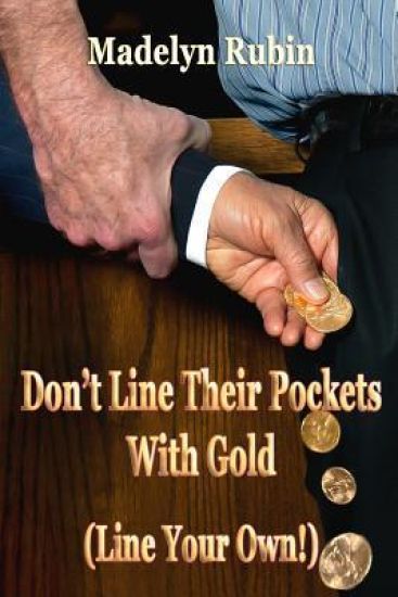 Don't Line Their Pockets With Gold (Line Your Own!): A Small How-To Book on Living Large