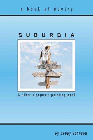 Suburbia and Other Signposts Pointing West: Original Poetry