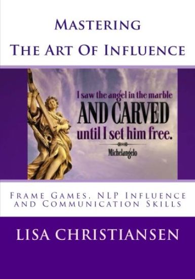Mastering the Art of Influence: Nlp Made Easy