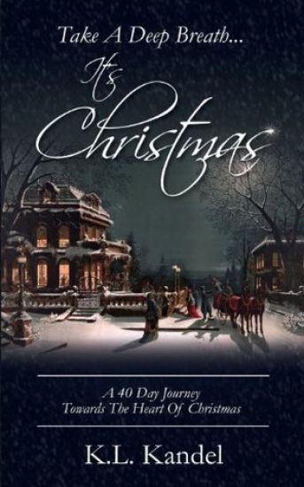Take a Deep Breath... It's Christmas: A 40 Day Journey Towards the Heart of Christmas