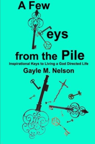 A Few Keys from the Pile: Inspirational Keys to Living a God Directed Life