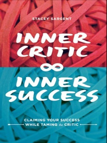 Inner Critic Inner Success: Claiming Your Success While Taming the Critics