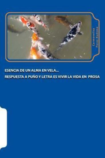 Esencia de Un Alma En Vela: Respuesta a Puño Y Letra Es Vivir La Vida En Prosa