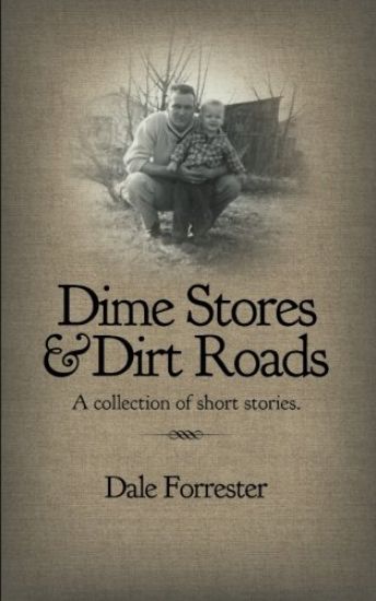 Dime Stores & Dirt Roads: A Collection of Short Stories.