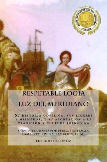 Respetable Logia Luz del Meridiano: En su centenario 1915 - 2015