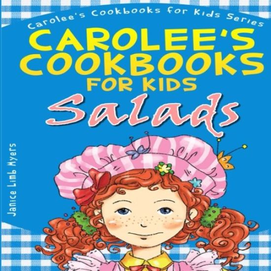 Carolee's Cookbook for Kids - Salads: Recipes Kids Love to Make and Parents Like to Eat