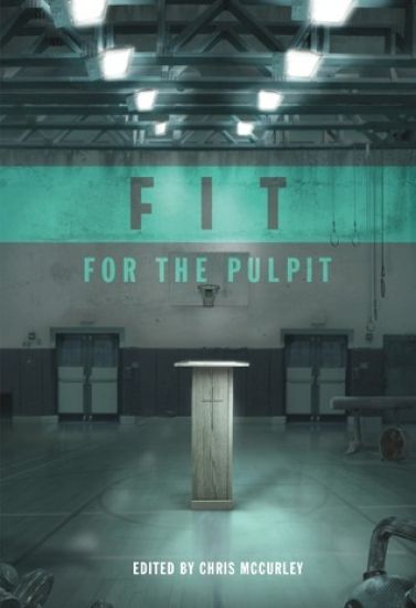 Fit for the Pulpit: The Preacher & His Challenges