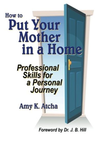 How to Put Your Mother in a Home: Professional Skills for a Personal Journey