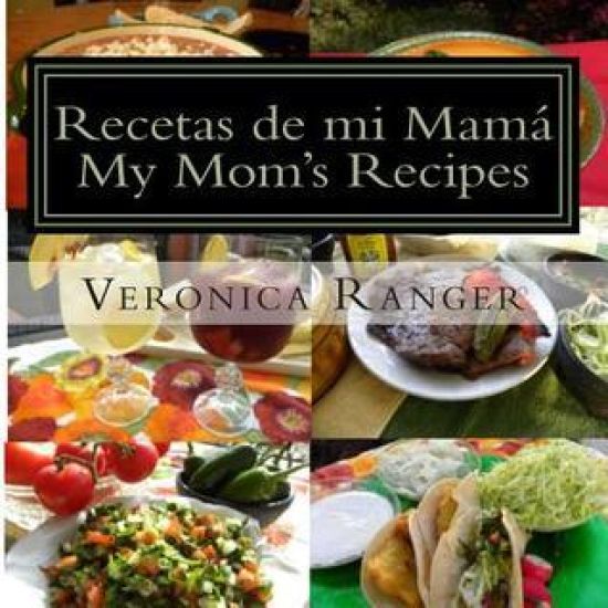 Recetas de Mi Mamá: My Mom's Recipes