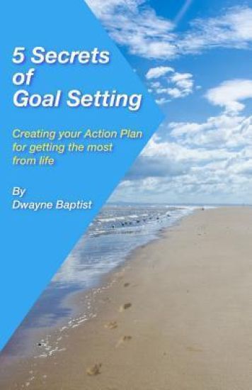 5 Secrets of Goal Setting: Creating Your Action Plan for Getting the Most from Life