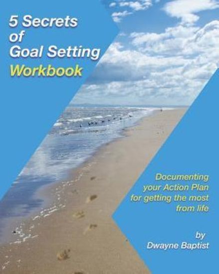 5 Secrets of Goal Setting Workbook: Documenting Your Action Plan for Getting the Most from Life