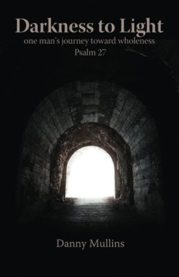 Darkness to Light: One Man's Journey Toward Wholeness: Psalm 27
