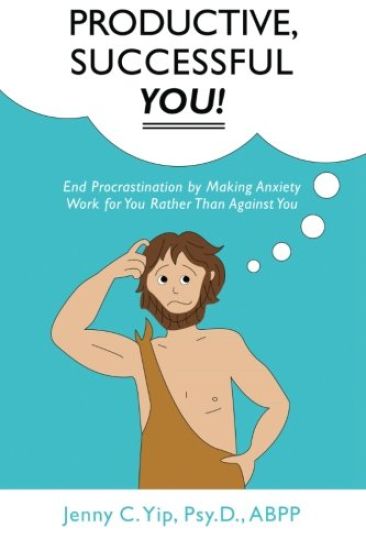 Productive, Successful YOU!: End Procrastination by Making Anxiety Work for You Rather Than Against You