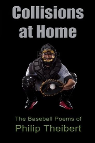 Collisions at Home: The Baseball Poems of Philip Theibert