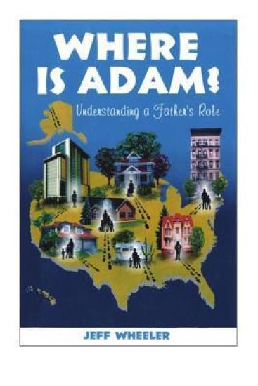 Where is Adam, understanding a father's role, by Jeff Wheeler