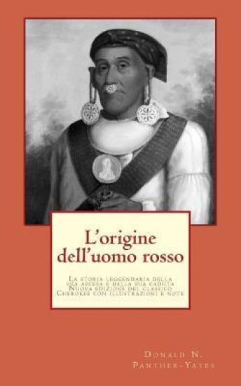 L'origine dell'uomo rosso: La storia leggendaria della sua ascesa e della sua caduta, le sue vittorie e le sue sconfitte e la profezia del suo futuro