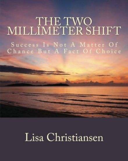 The Two Millimeter Shift: Success Is Not a Matter of Chance It Is a Matter of Choice