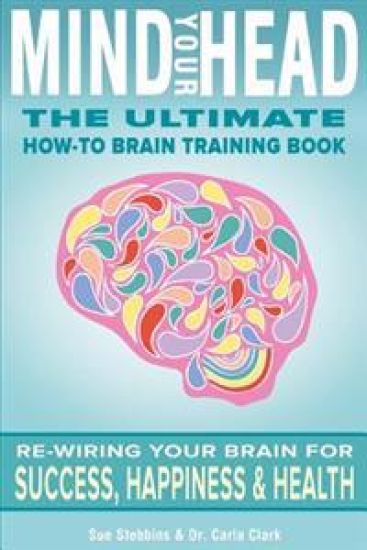 Mind Your Head: The Ultimate How-To Brain Training Book
