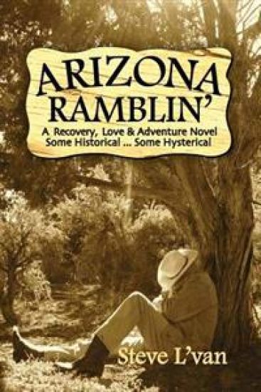 Arizona Ramblin': A Recovery, Love & Adventure Novel, Some Historical...Some Hysterical