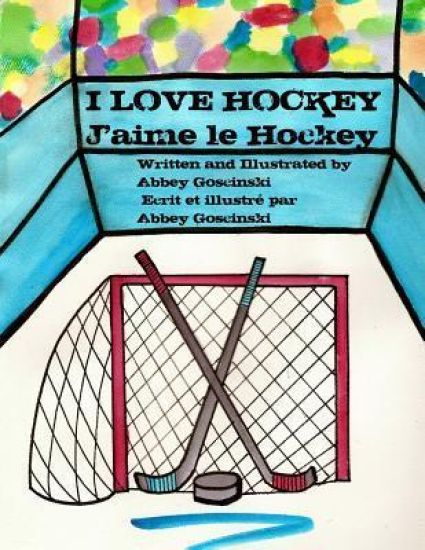 I Love Hockey J'aime le Hockey: ( French & English dual language)
