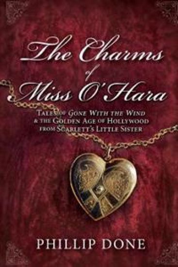 The Charms of Miss O'Hara: Tales of Gone with the Wind & the Golden Age of Hollywood from Scarlett's Little Sister