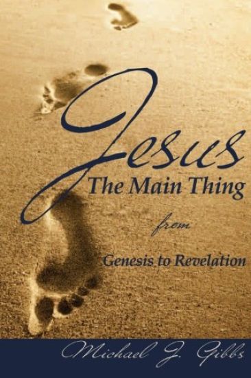Jesus: The Main Thing from Genesis to Revelation