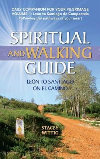 Spiritual and Walking Guide: Leon to Santiago on El Camino