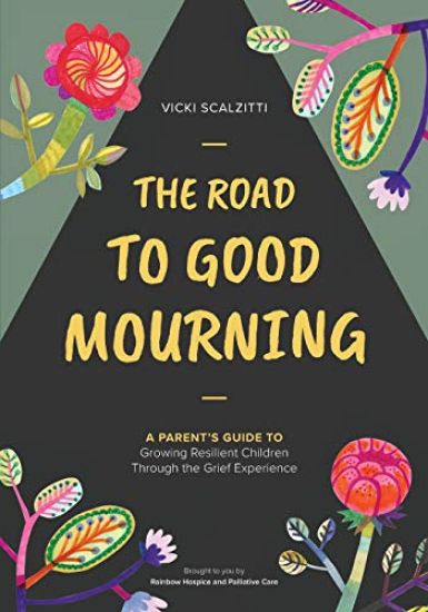 The Road to Good Mourning: Growing Resilient Children Through the Grief Experience