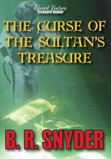 The Curse of the Sultan's Treasure: Edward Venture Treasure Hunter Series