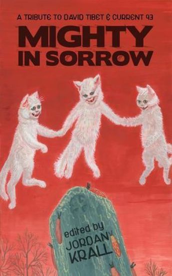 Mighty in Sorrow: A Tribute to David Tibet & Current 93