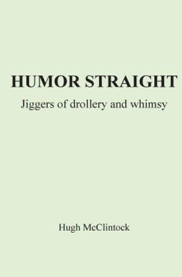Humor Straight: Jiggers of Drollery and Whimsy