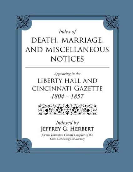 Index of Death, Marriage, and Miscellaneous Notices Appearing in the Liberty Hall and Cincinnati Gazette, 1804 - 1857