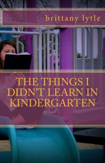 The Things I Didn't Learn in Kindergarten