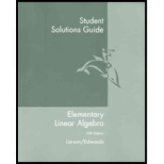 Student Solutions Guide for Larson S Elementary Linear Algebra, 5th