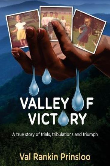 Valley of Victory: A true story of trials, tribulations and triumphs