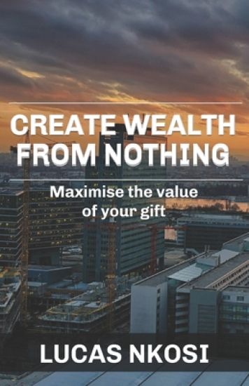 Create Wealth From Nothing: Maximise the value of your gift