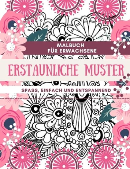 Malbuch für Erwachsene Erstaunliche Muster Spaß, einfach und entspannend