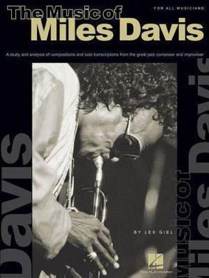 The Music of Miles Davis: A Study & Analysis of Compositions & Solo Transcriptions from the Great Jazz Composer and Improvisor