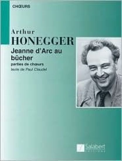 Arthur Honegger - Jeanne D'Arc Au Bucher: (Joan of ARC at the Stake)