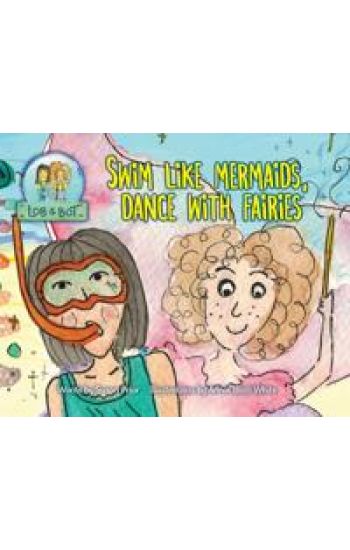 Swim Like Mermaids, Dance With Fairies